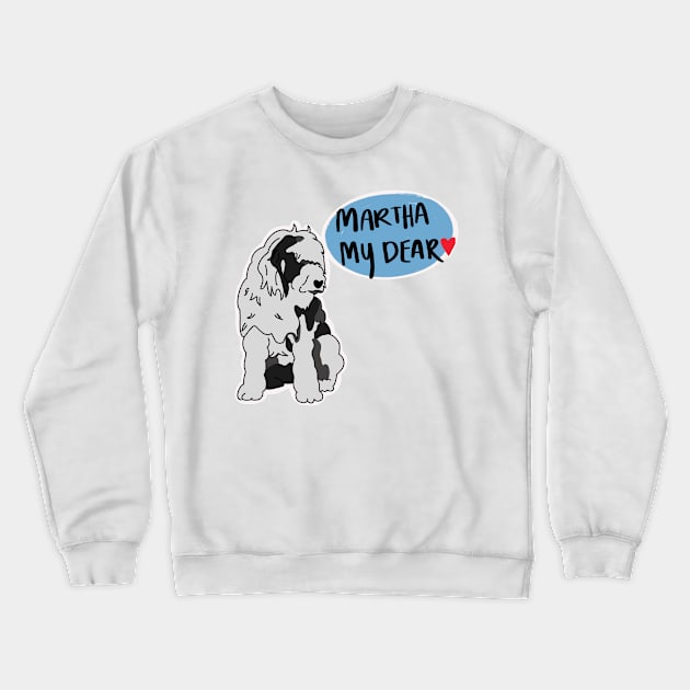 Martha My Dear Crewneck Sweatshirt by perritosonfire